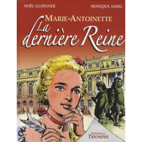 Marie-Antoinette La dernière reine - Noël Gloesner, Monique Amiel
