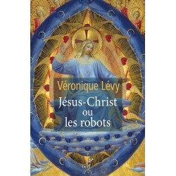 Jésus-Christ ou les robots - Véronique Lévy