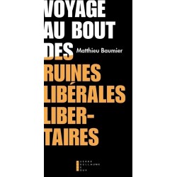 Voyage au bout des ruines libérales libertaires - Matthieu Baumier