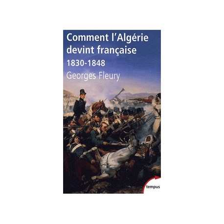 Comment l'Algérie devient française - Georges Fleury