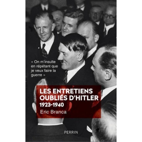 Les entretiens oubliés d'Hitler 1923-1940 - Eric Branca 