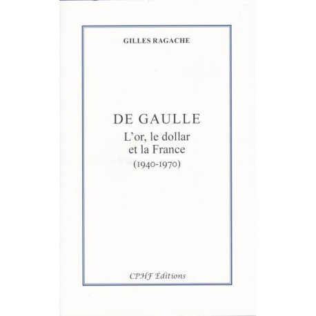 De Gaulle, l'or, le dollar et la France (1940-1970) - Gilles Ragache
