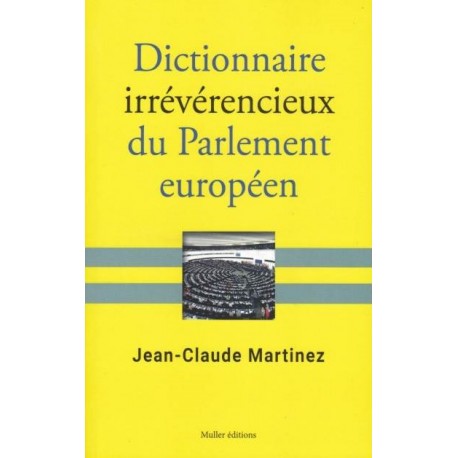 Dictionnaire irrévérencieux du Parlement européen - Jean-Claude Martinez