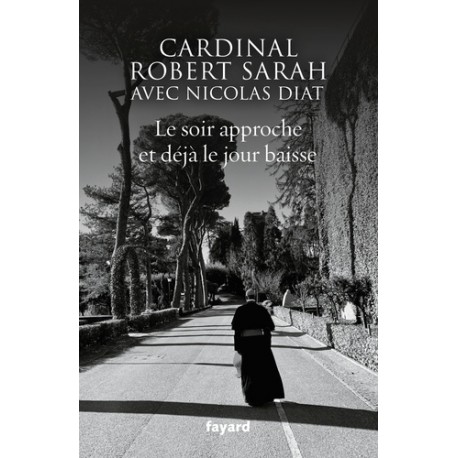 Le soir approche et déjà le jour baisse -  Robert Sarah, Nicolas Diat