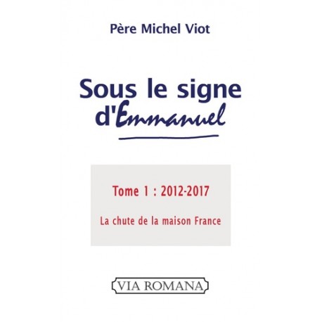 Sous le signe d'Emmanuel Tome 1 : 2002-2017 - Père Michel Viot