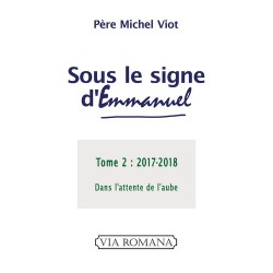 Sous le signe d'Emmanuel Tome 2 : 2017-2018 - Père Michel Viot