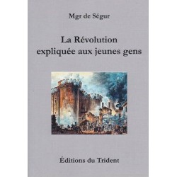 La Révolution expliquée aux jeunes gens - Mgr de Ségur