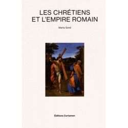 Les chrétiens et l'Empire romain - Marta Sordi 