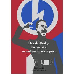 Du fascisme au nationalisme européen - Oswal Mosley -