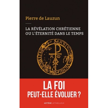 La révélation chrétienne ou l'éternité dans le temps - Pierre de Lauzun