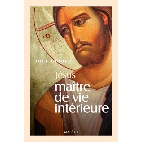 Jésus, maître de vie intérieure - Joël Guibert