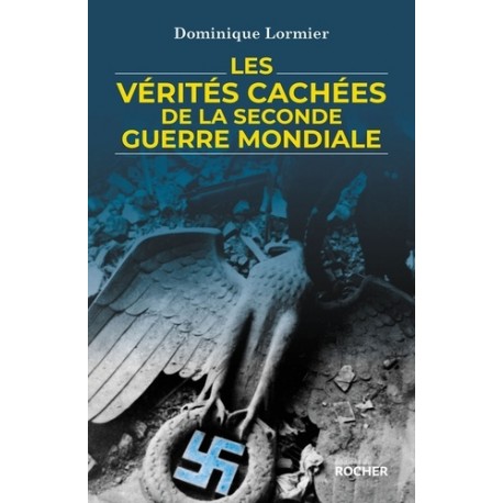 Les vérités cachées de la Seconde Guerre mondiale - Dominique Lormier