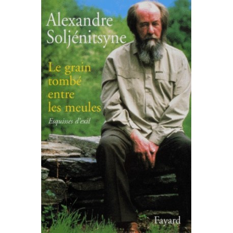 Le grain tombé entre les meules - Alexandre Soljenitsyne