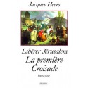 Libérer Jérusalem, la première croisade - Jacques Heers