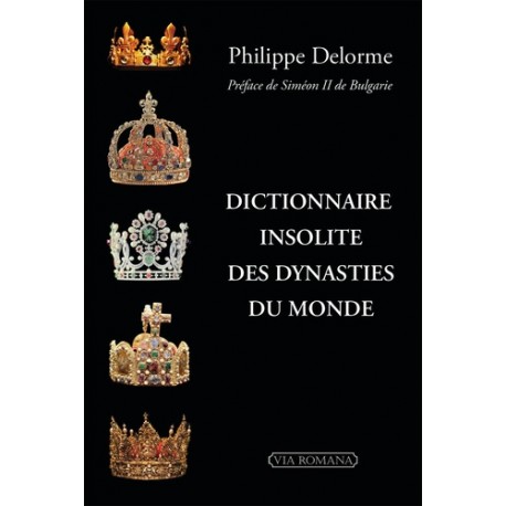 Dictionnaire insolite des dynasties du monde - Philippe Delorme