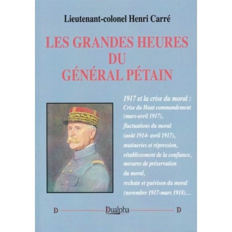Les grandes heures du Général Pétain -  Lieutenant-colonel Henri Carré