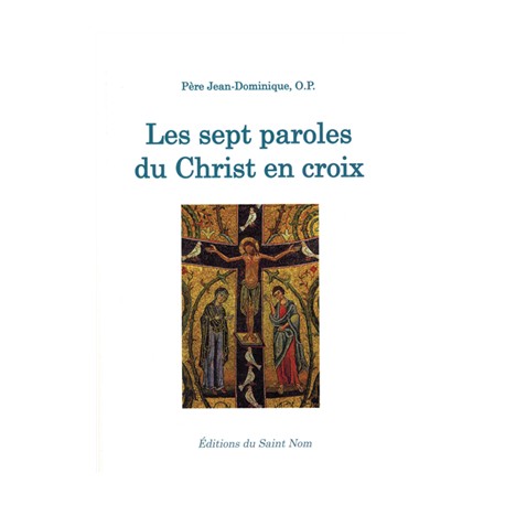 es sept paroles du Christ en croix - Père Jean-Dominique, O.P.