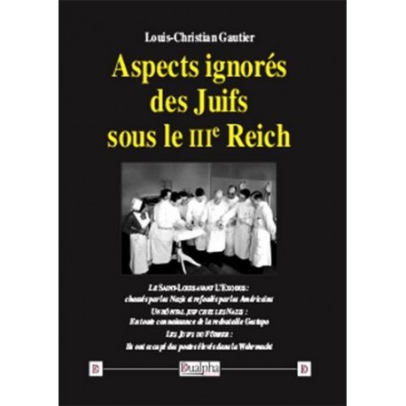 Aspects ignorés des Juifs sous le IIIe Reich - Louis-Christian Gautier