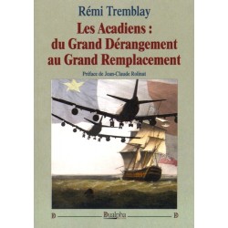 Les Acadiens : du Grand Dérangement au Grand Remplacement - Rémi Tremblay