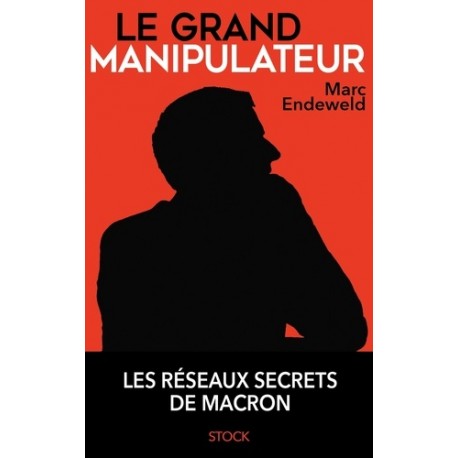 Le grand manipulateur - Marc Endeweld