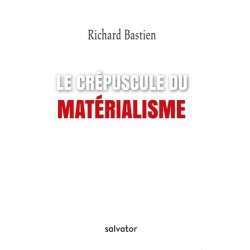 Le crépuscule du matérialisme - Richard Bastien