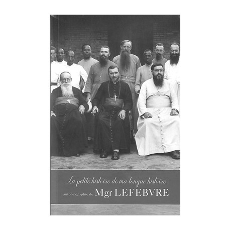 La petite histoire de ma longue histoire - Mgr Lefebvre