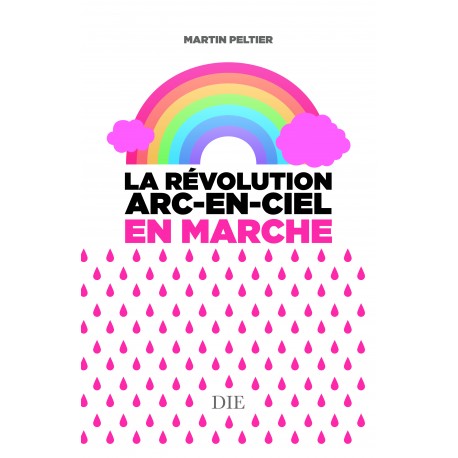 La révolution arc-en-ciel en marche - Martin Peltier