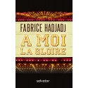 A moi la gloire - Fabrice Hadjadj