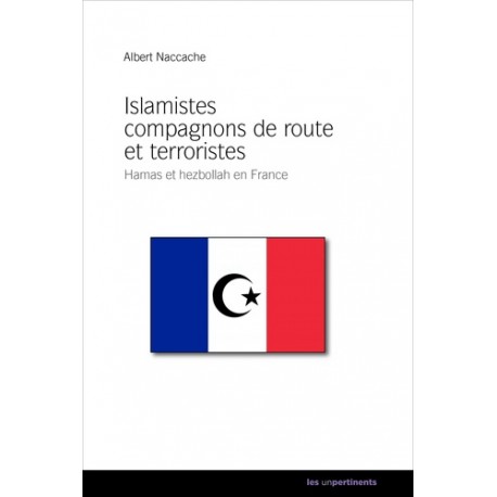 Islamistes compagnons de route et terroristes - Albert Naccache