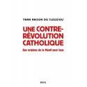 Une contre-révolution catholique - Yann Raison du Cleuziou