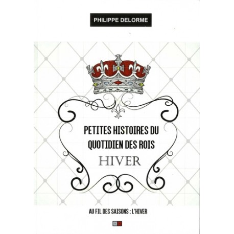 Petites histoires du quotidien des rois Hiver - Philippe Delorme