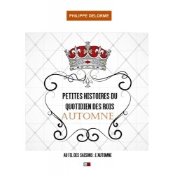 Petites histoires du quotidien des rois Automne - Philippe Delorme