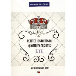Peites histoires du quotidien des rois Eté - Philippe Delorme