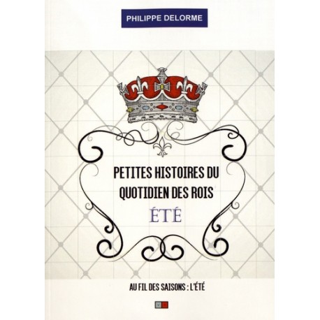 Peites histoires du quotidien des rois Eté - Philippe Delorme