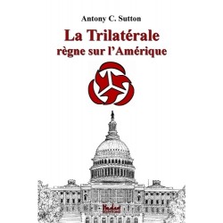 La Trilatérale règne sur l'Amérique - Antony C. Sutton