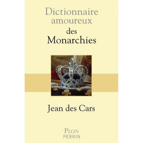 Dictionnaire amoureux des Monarchies - Jean Des Cars
