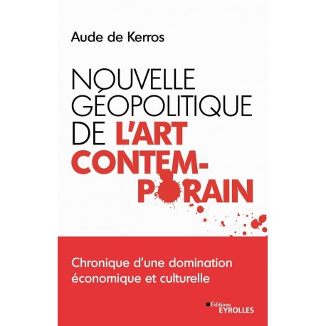 Nouvelle géopolitique de l'art contemporain - Aude de Kerros