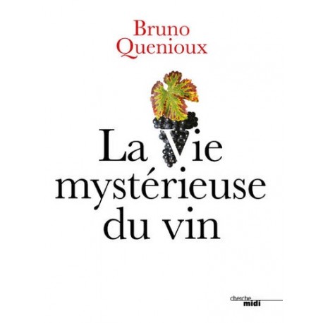 La vie mystérieuse du vin - Bruno Quenioux