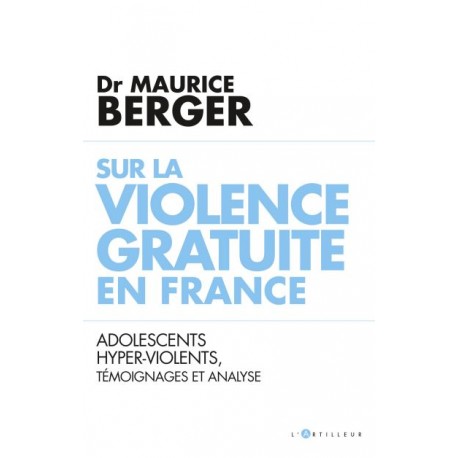Sr la violence gratuite en France - Dr Maurice Berger
