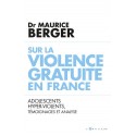 Sur la violence gratuite en France - Dr Maurice Berger