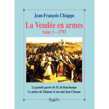 La Vendée en armes Tome 1, 1793 - Jean-François Chiappe