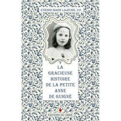 La gracieuse histoire de la petite Anne de Guigné - Etienne-Marie Lajeunie, O.P.