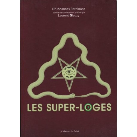 Les super-loges n°2 - Dr Johannes Rothkranz, Laurent Glauzy