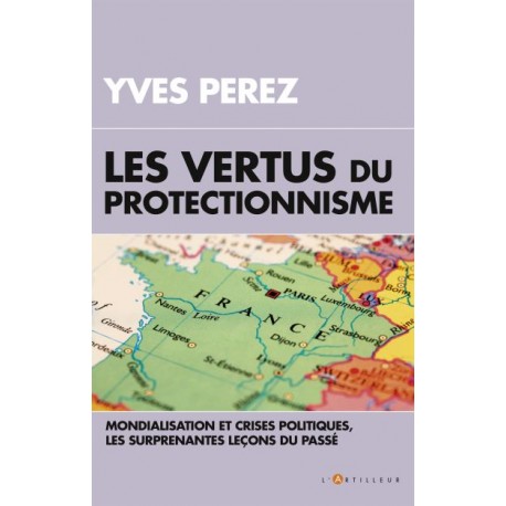 Les vertus du protectionnisme - Yves Perez