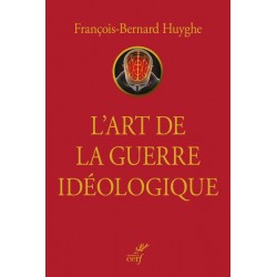 L'art de la guerre idéologique - François-Bernard Huygue