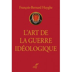L'art de la guerre idéologique - François-Bernard Huygue