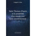 Saint Thomas d'Aquin et la possibilité d'un mondre créé sans commencement - Grégoire Celier