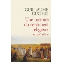 Une histoire du sentiment religieux au XIXe siècle - Guillaume Cuchet