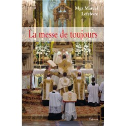 La messe de toujours - Mgr Marcel Lefebvre