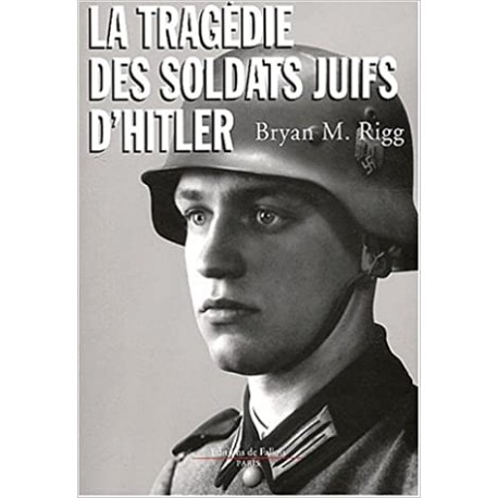 Les soldats juifs d'Hitler - Bryan M. Rigg